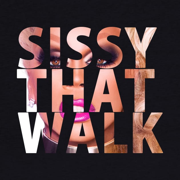 SISSY THAT WALK by shantaysashay